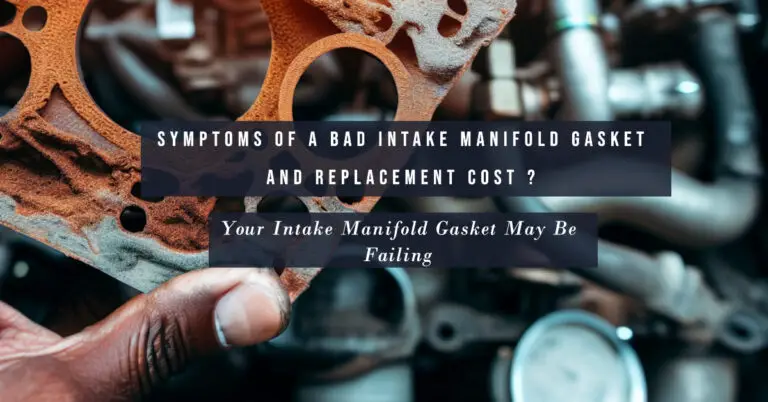 Symptoms Of A Bad Intake Manifold Gasket & Replacement Cost