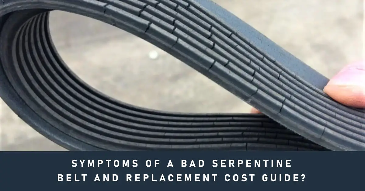 Symptoms of a Bad Serpentine Belt and Replacement Cost