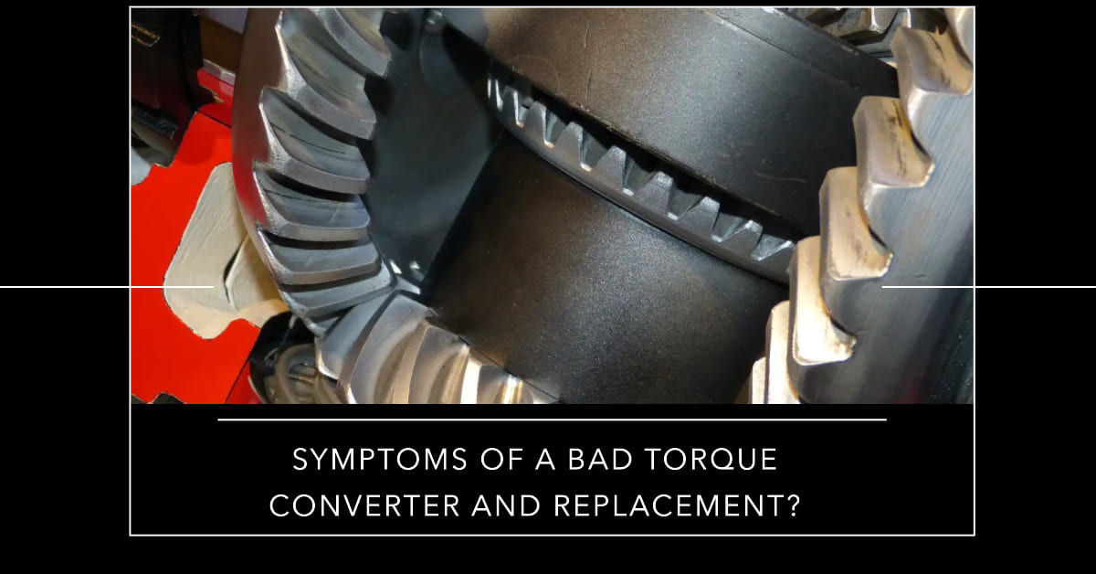 Symptoms Of A Bad Torque Converter & Replacement Cost