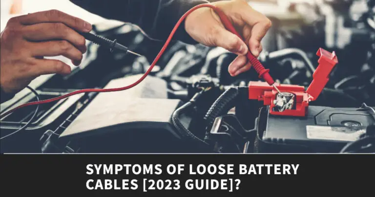 Symptoms Of Loose Battery Cables: Troubleshooting Guide