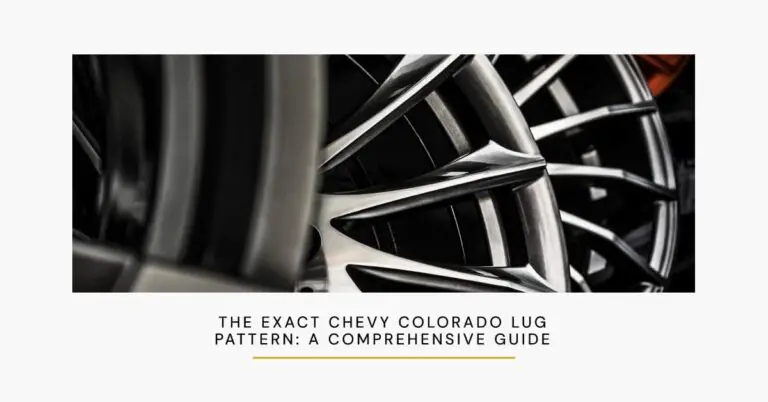 The Exact Chevy Colorado Lug Pattern: A Comprehensive Guide