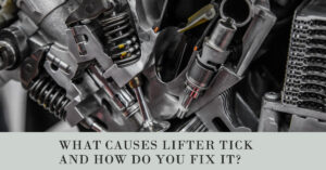 What Causes Lifter Tick And How To Fix?