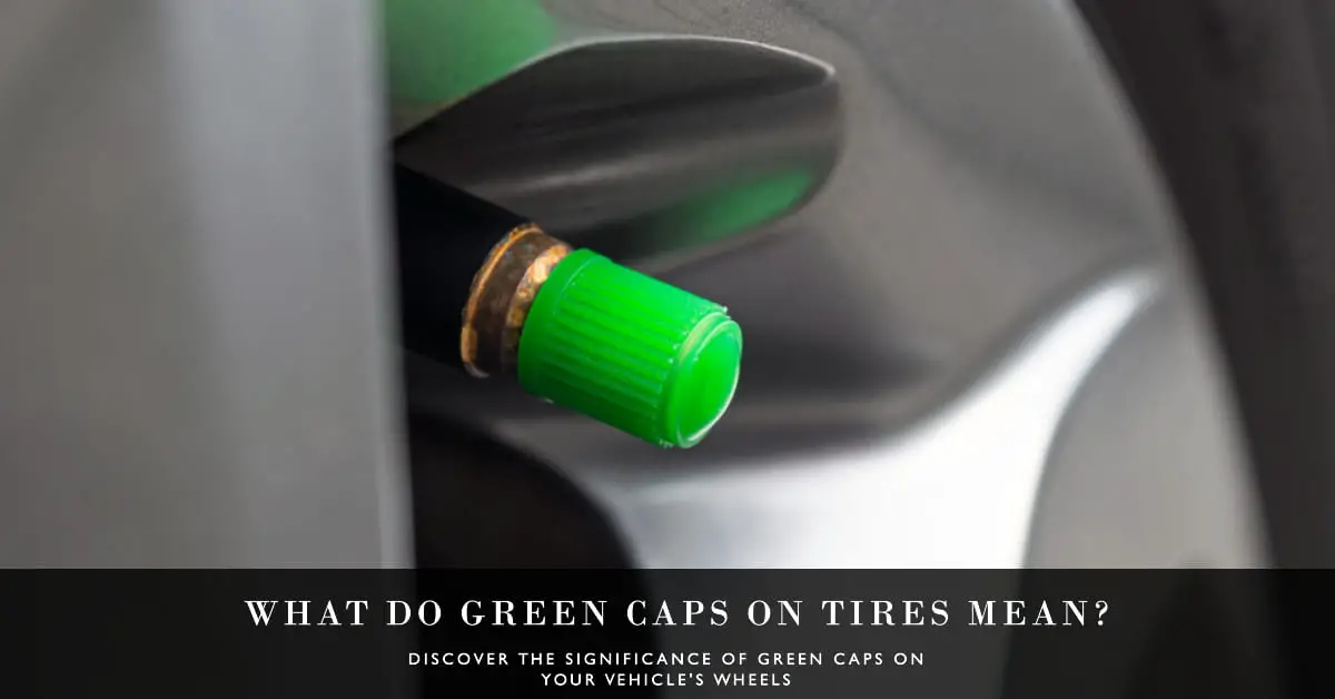 What Do Green Caps on Tires Mean
