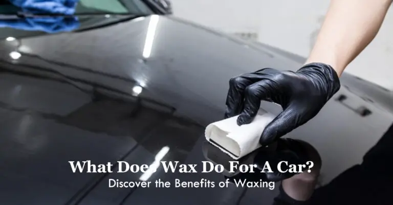 What Does Car Waxing Do? Benefits of Waxing Your Vehicle