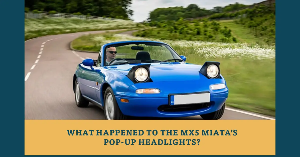 What happened to the MX5 Miata's pop-up headlights