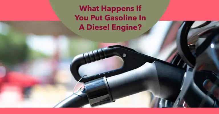 What Happens If You Put Gasoline In A Diesel Engine? A Complete Guide