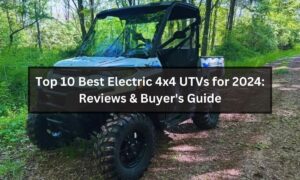 Top 10 Best Electric 4x4 UTVs For 2024: Reviews & Buyer's Guide